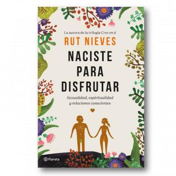 «Naciste para disfrutar» , el nuevo libro de autoayuda vista por Rut Nieves